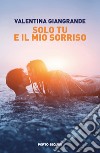 Solo tu e il mio sorriso libro