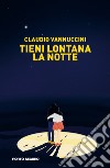 Tieni lontana la notte libro di Vannuccini Claudio