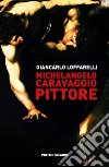 Michelangelo Caravaggio pittore libro