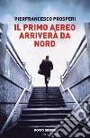 Il primo aereo arriverà da nord libro di Prosperi Pierfrancesco