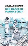 Che razza di mamma sono? libro di Giordano Angela