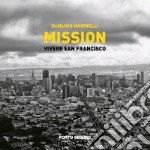 Mission. Vivere a San Francisco. Ediz. illustrata libro