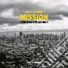 Mission. Vivere a San Francisco. Ediz. illustrata libro