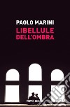 Libellule dell'ombra libro di Marini Paolo