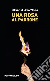 Una rosa al padrone libro