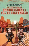 Le avventure di Barbasughero e Pel di Sugherello libro di Manescalchi Andrea