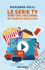 Le serie Tv sono una cosa seria. Un trionfo di geopolitica libro