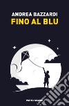 Fino al blu libro di Bazzardi Andrea