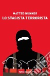 Lo stagista terrorista libro di Nunner Matteo