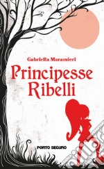 Principesse ribelli libro