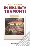 Ho declinato tramonti libro di Zandri Matteo