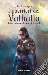 I guerrieri del Valhalla. Note di Asgard. Vol. 1 libro