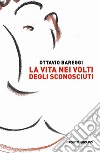 La vita nei volti degli sconosciuti libro