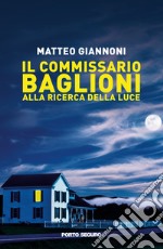 Il Commissario Baglioni alla ricerca della luce libro