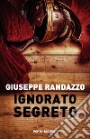 Ignorato segreto libro di Randazzo Giuseppe