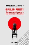 Giulio Preti. Una poesia del cosmo e una scienza dell'uomo libro