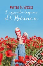 L'assurdo legame di Bianca libro