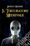 Il torturatore medievale. Il libro dell'orrore libro