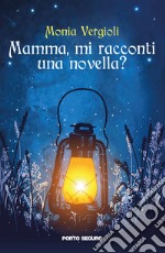 Mamma, mi racconti una novella? Ediz. a colori libro