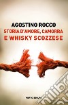 Storia d'amore, camorra e whisky scozzese libro di Rocco Agostino