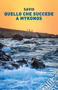 Quello che succede a Mykonos. Rimane a Mykonos libro