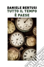 Tutto il tempo è paese. Sopralluoghi agli incroci dove la storia ha svoltato senza mettere la freccia