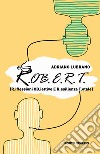 R.OB.E.R.T. - R.iflessioni OB.iettive E R.esilienza T.otale libro di Lubrano Adriano