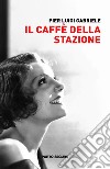 Il caffè della stazione libro