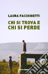 Chi si ritrova e chi si perde libro