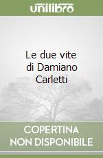 Le due vite di Damiano Carletti libro