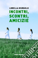 Incontri, scontri, amicizie libro