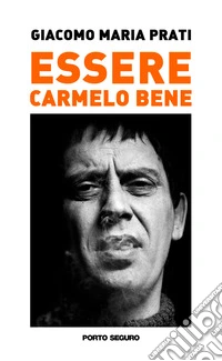 Essere Carmelo Bene libro