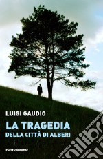 La tragedia della città di Alberi libro