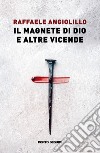 Il magnete di Dio e altre vicende libro