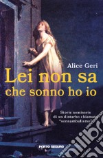 Lei non sa che sonno ho io. Storie semiserie di un disturbo chiamato «sonnambulismo» libro