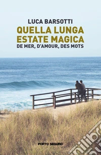 Quella lunga estate magica. De mer, d'amour, des mots libro