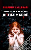 Quello che non sapevi di tua madre libro