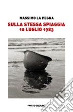 Sulla stessa spiaggia 10 luglio 1983 libro