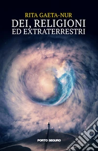Dei, religioni ed extraterrestri libro