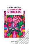 Il viaggiatore stonato. Incontri (sur)reali fra Messico, Perù e Cile libro