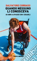 Quando nessuno li conosceva. 40 anni a spasso con i disabili libro