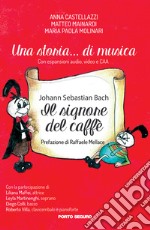 Una storia... di musica. Johann Sebastian Bach. Il signore del caffè