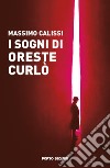 I sogni di Oreste Curlò libro