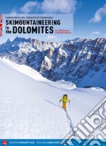 Scialpinismo in Dolomiti. Oltre 100 itinerari, 6 traversate di più giorni. Ediz. inglese