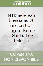 MTB nelle valli bresciane. 70 itinerari tra il Lago d'Iseo e il Garda. Ediz. tedesca