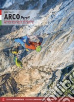 Arco pareti. Vie classiche, moderne e sportive in Valle del Sarca. Vol. 1: Arco, Torbole, Val di Ledro, Tenno, Padaro, Dro libro