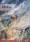 Arco walls. Classic and modern routes in the Sarca Valley. Vol. 1: Arco, Torbole, Val di Ledro, Tenno, Padaro, Dro libro