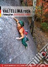 Valtellina rock. Falesie. Monotiri sportivi e trad in Valmasino, Valmalenco, Val Gerola, Bassa e Alta Valle. Ediz. tedesca libro