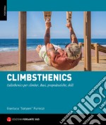 Climbsthenics. Calisthenics per climber. Basi, propedeutiche, skill libro