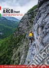 Arco pareti. Vie classiche, moderne e sportive in Valle del Sarca. Vol. 2: Dro, Pietramurata, Sarche, Vezzano, Terlago libro